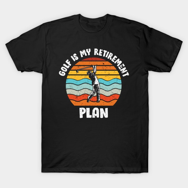 vintage retro golf is my retirement plan T-Shirt by Tee-riffic Topics